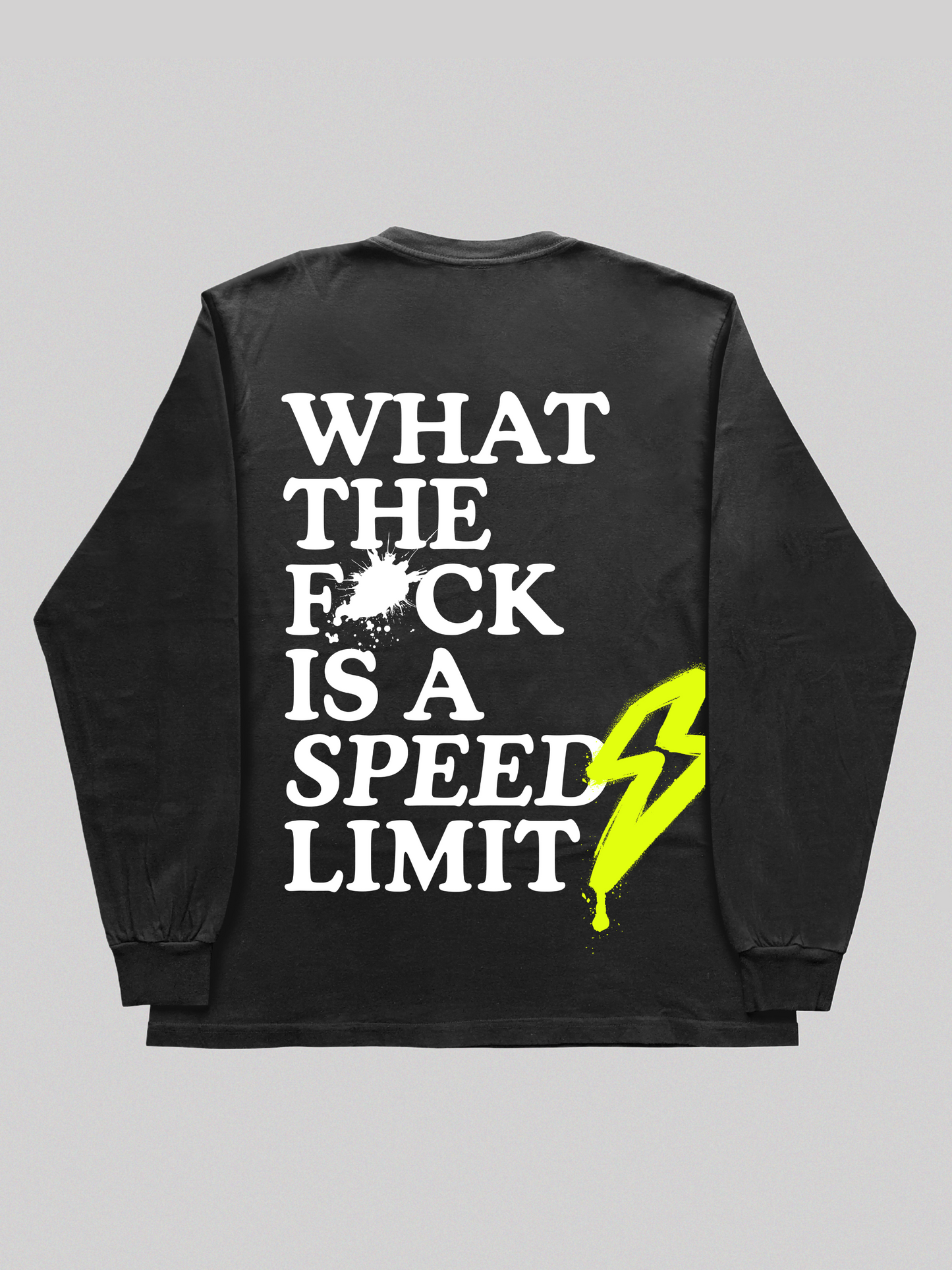 WHAT THE F*CK IS A SPEED LIMIT LONG SLEEVE SHIRT